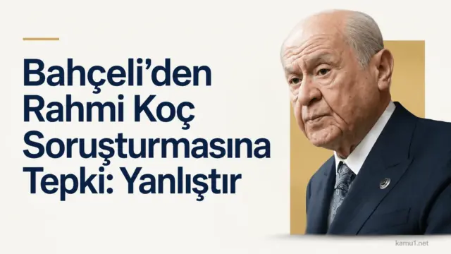 Devlet Bahçeli ve Rahmi Koç soruşturmasına ilişkin gündem başlığı