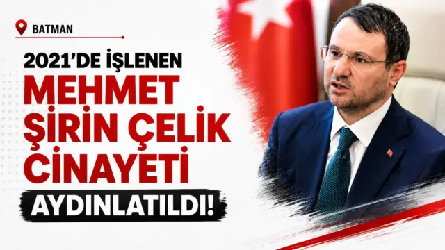 Batman'da 2021'de işlenen Mehmet Şirin Çelik cinayetinin aydınlatılması sonrası yürütülen operasyon