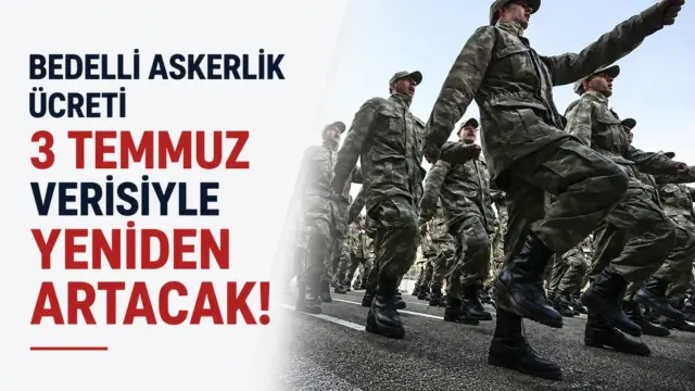 Bedelli askerlik ücreti için 3 Temmuz enflasyon verisi öncesi hesaplama gündemi