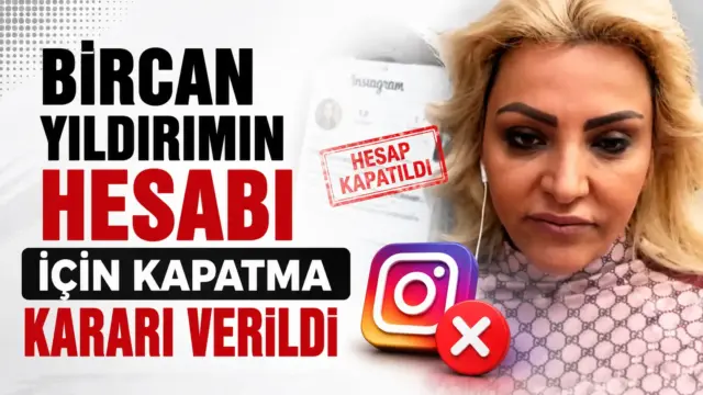 Bircan Yıldırım’ın sosyal medya hesabı için verilen kapatma kararı