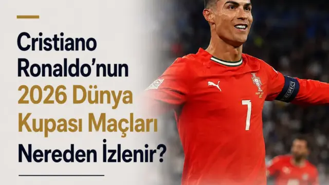 Cristiano Ronaldo'nun 2026 Dünya Kupası'nda Portekiz formasıyla oynayacağı maçların yayın bilgileri