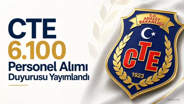 CTE 6.100 personel alımı için başvurular 7 Haziran 2026’da başlayacak, iki ayrı ilanda kadrolar açıklandı.
