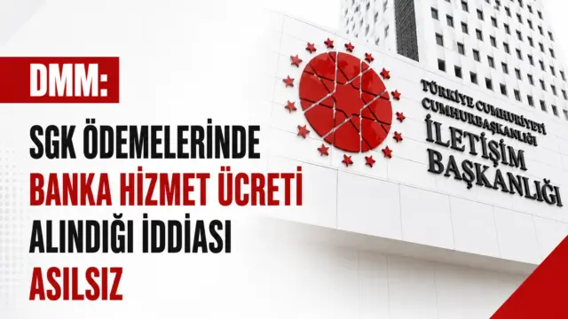 DMM’nin SGK ödemelerinde banka hizmet ücreti iddiasına ilişkin açıklaması