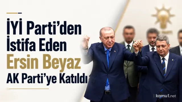 İYİ Parti'den istifa eden Ersin Beyaz, siyasi yolculuğuna AK Parti’de devam edecek.