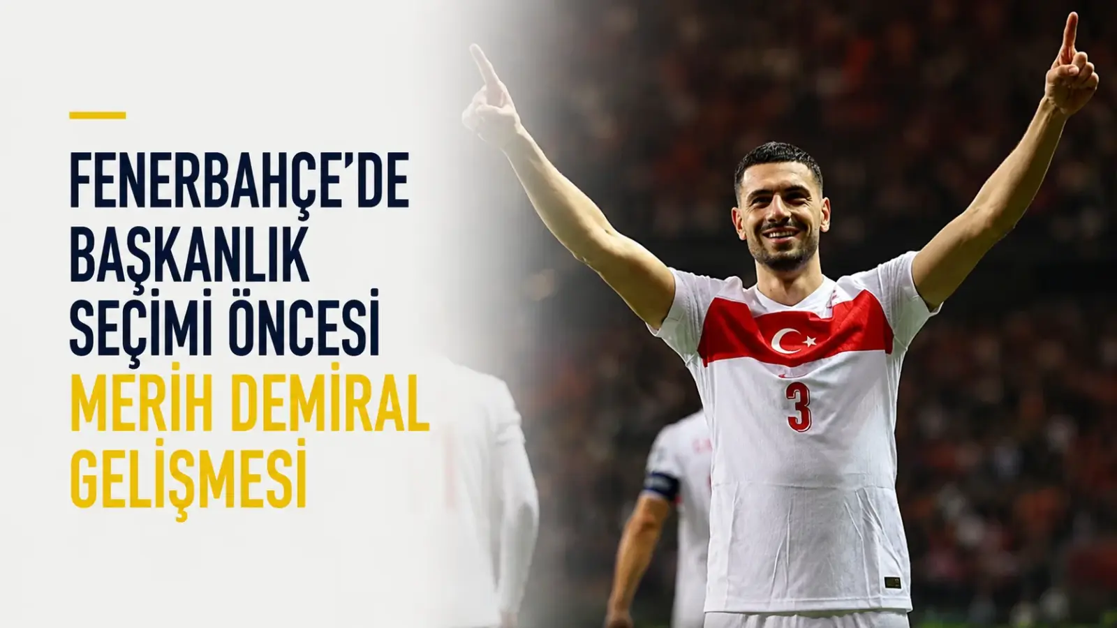 Fenerbahçe başkanlık seçimi öncesi Merih Demiral transfer gündemi