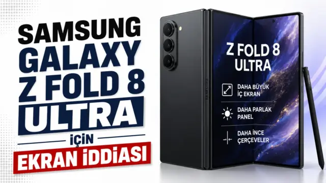 Samsung Galaxy Z Fold 8 Ultra için gündeme gelen ekran çözünürlüğü yükseltmesi iddiası
