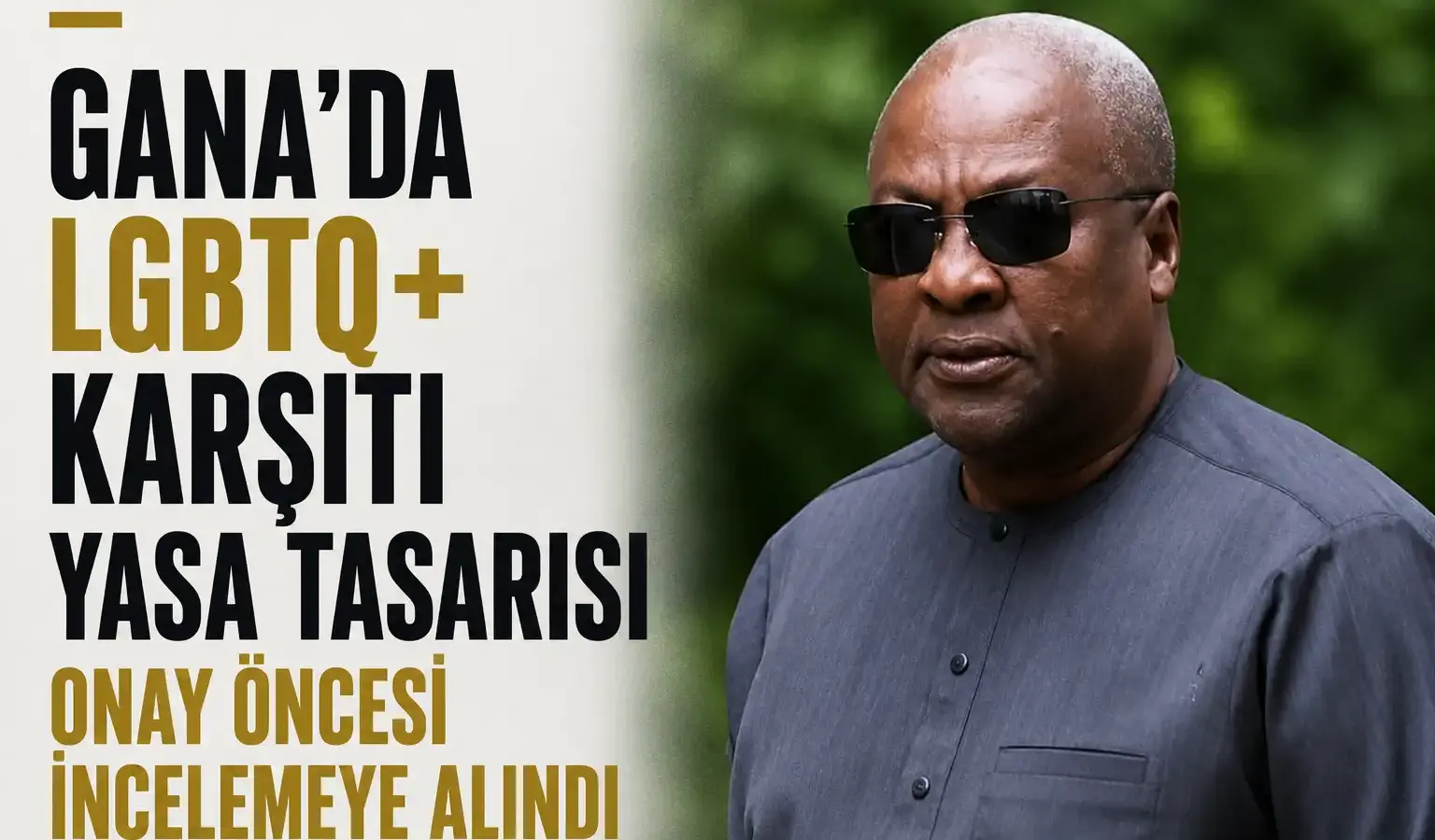 Gana Cumhurbaşkanı John Mahama'nın LGBTQ+ karşıtı yasa tasarısına ilişkin açıklaması