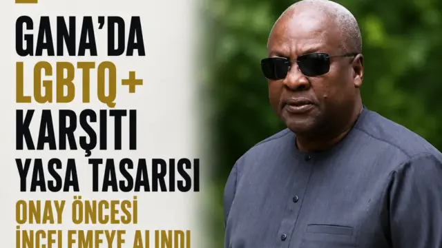 Gana Cumhurbaşkanı John Mahama'nın LGBTQ+ karşıtı yasa tasarısına ilişkin açıklaması