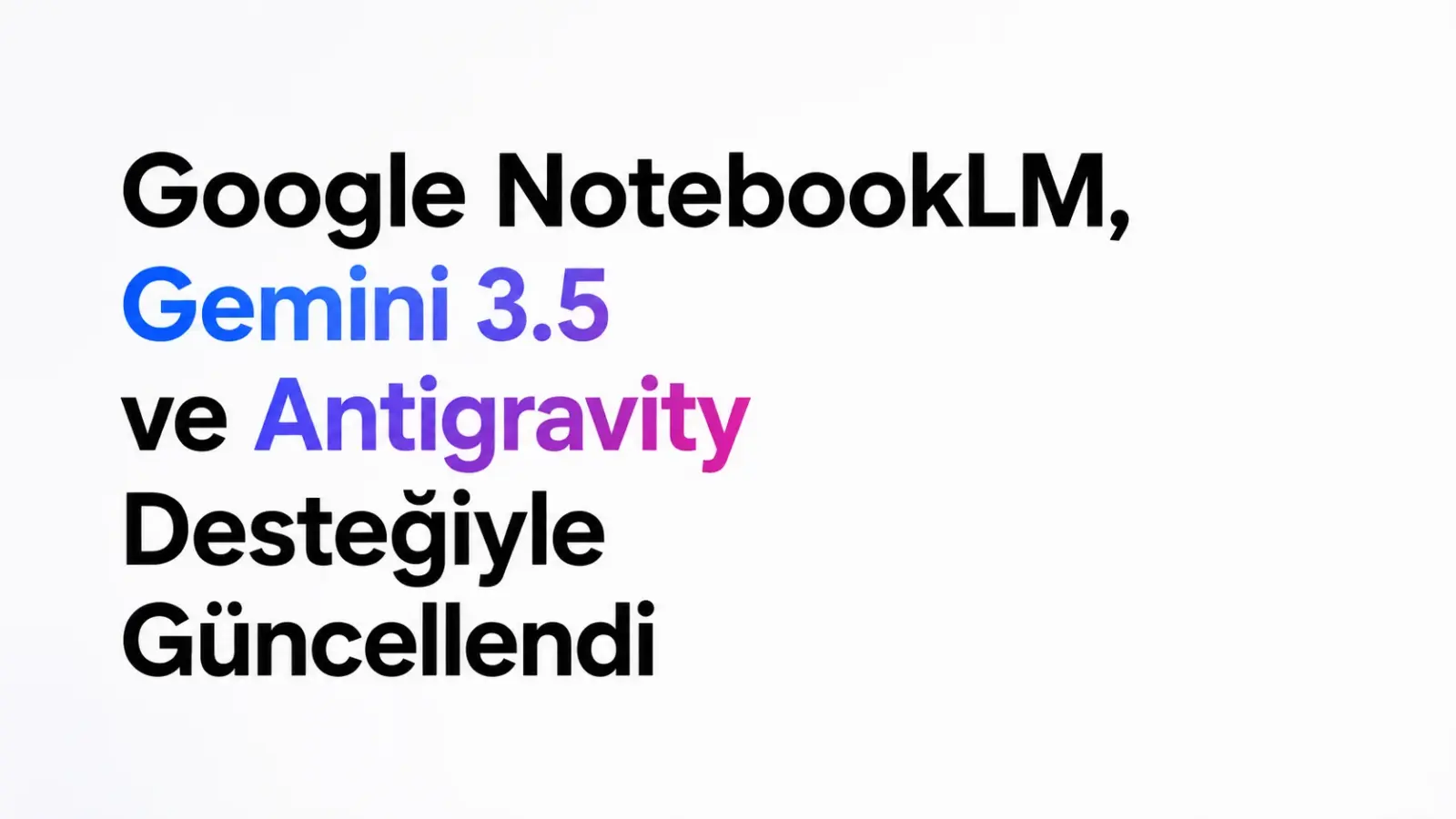 Google NotebookLM arayüzü ve Gemini 3.5 güncellemesini simgeleyen görsel