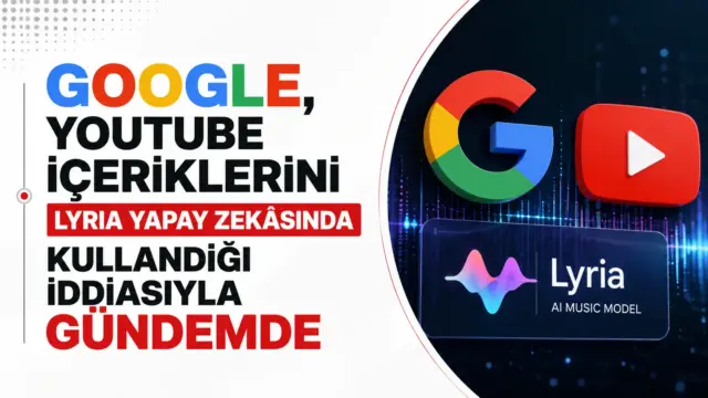 Google ve YouTube içeriklerinin Lyria yapay zekâsında kullanıldığı iddiası