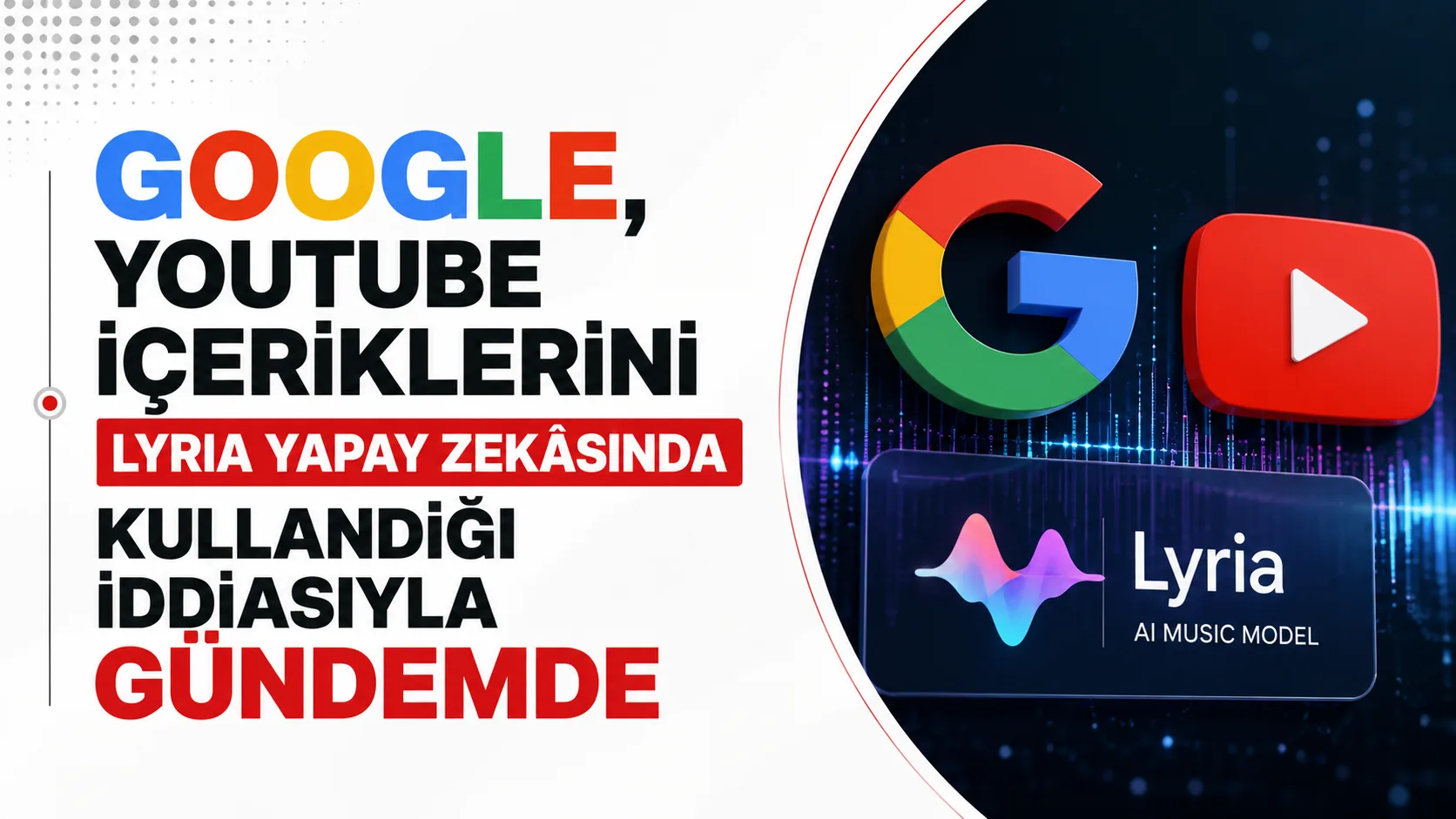 Google ve YouTube içeriklerinin Lyria yapay zekâsında kullanıldığı iddiası