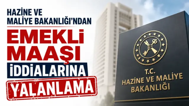 Hazine ve Maliye Bakanlığı'nın emekli maaşı iddialarına ilişkin açıklaması