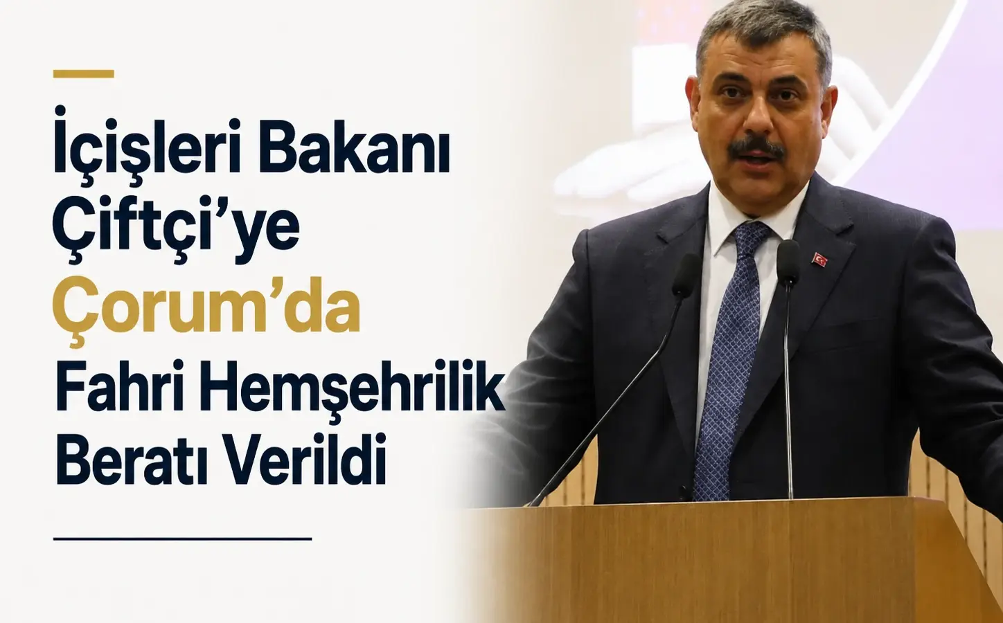 İçişleri Bakanı Mustafa Çiftçi, Çorum’da fahri hemşehrilik beratı töreninde
