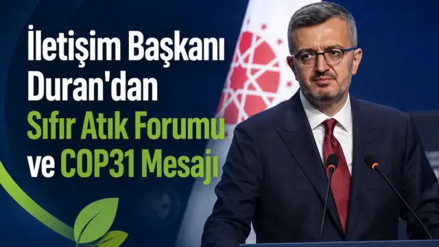 İletişim Başkanı Duran’ın Sıfır Atık Forumu ve COP31 paylaşımı