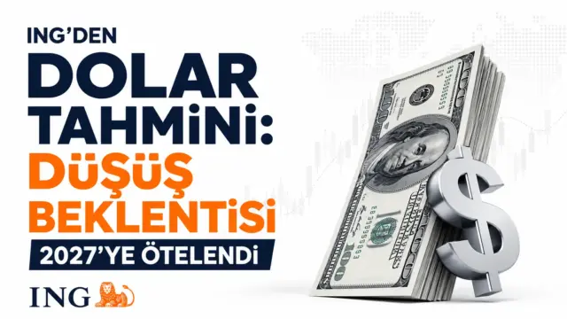 ING analizinde doların güçlü görünümünün üçüncü çeyreğe kadar sürebileceği belirtildi