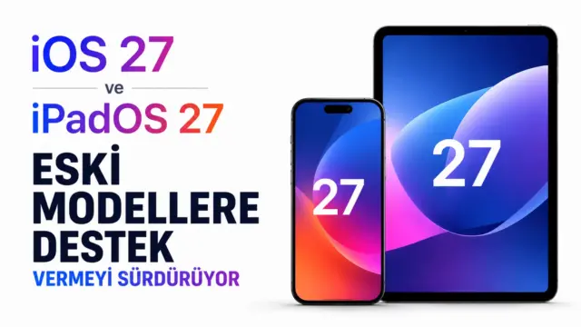 iOS 27 ve iPadOS 27 için Apple cihaz uyumluluk tablosu