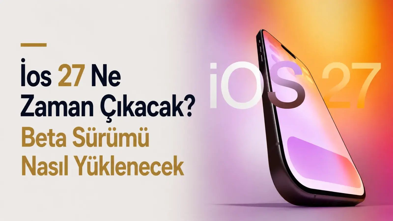 WWDC 2026 öncesi iOS 27 çıkış tarihi ve beta yükleme detaylarını gösteren Apple iPhone görseli