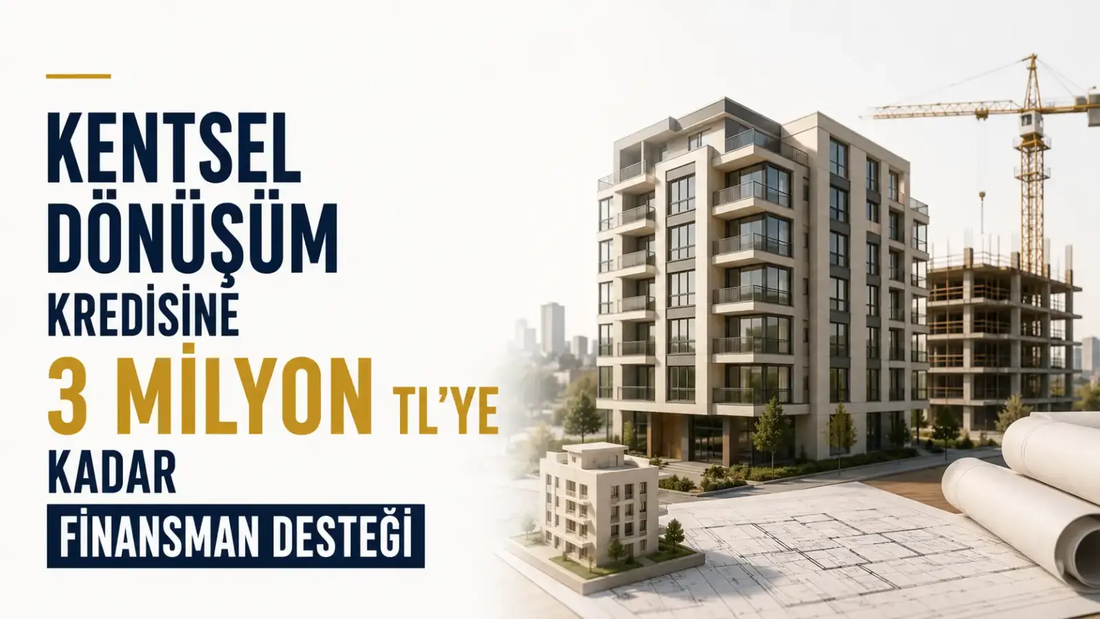 Kentsel dönüşüm kredisi için 3 milyon TL’ye kadar finansman desteği