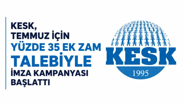 KESK’in temmuz için yüzde 35 ek zam talebine ilişkin açıklaması