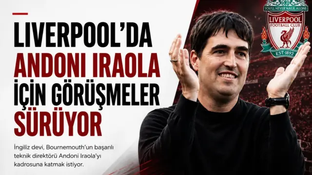 Liverpool ve Andoni Iraola arasında süren teknik direktör görüşmelerini anlatan futbol haberi