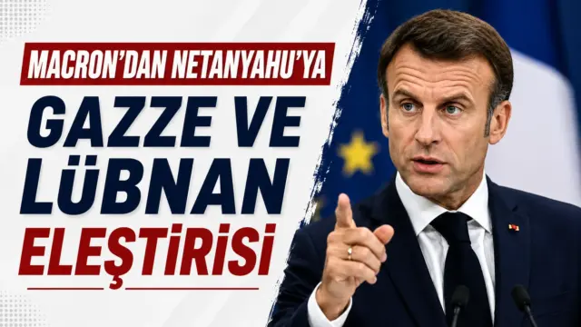 Fransa Cumhurbaşkanı Emmanuel Macron'un İsrail ve Lübnan açıklamaları