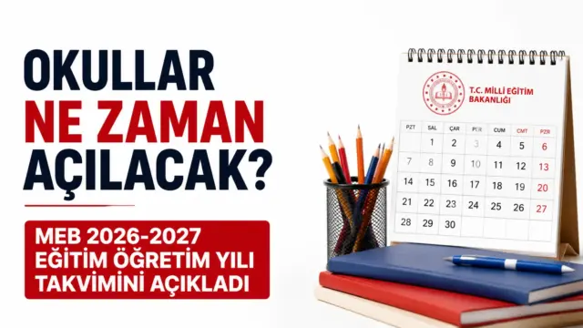 MEB 2026-2027 eğitim öğretim yılı takviminde okul açılış ve kapanış tarihleri