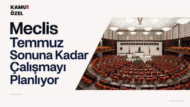Türkiye Büyük Millet Meclisi'nin Temmuz ayı sonuna kadar çalışmayı planladığı belirtildi.