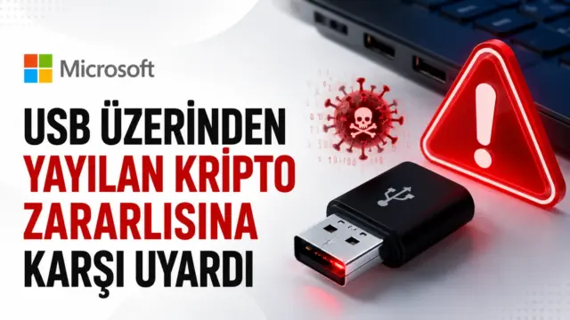 Microsoft Defender ekibinin USB üzerinden yayılan kripto zararlısına ilişkin uyarısı