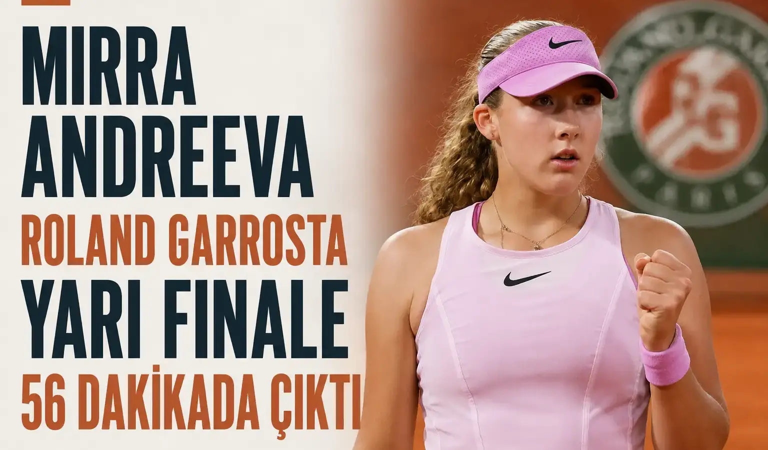 Mirra Andreeva, Roland Garros'ta Sorana Cirstea maçının ardından yarı finale yükselirken