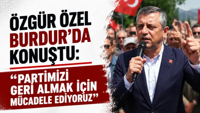 Özgür Özel Burdur'da partililerle buluşarak açıklamalarda bulunurken