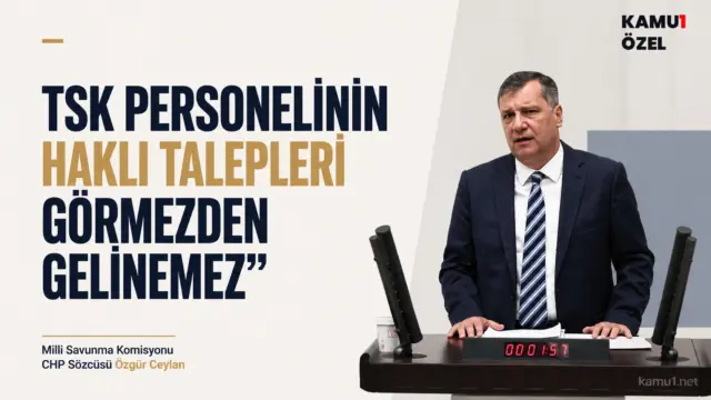 Milli Savunma Komisyonu CHP Sözcüsü Özgür Ceylan, Kamu1.net'e TSK personelinin haklı talepleriyle ilgili açıklamalarda bulundu.