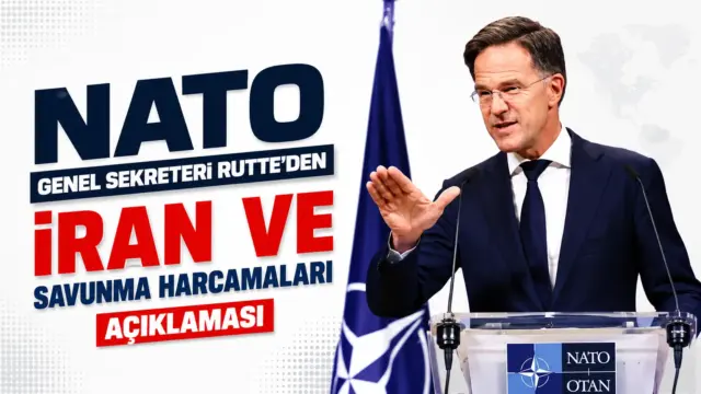 NATO Genel Sekreteri Mark Rutte'nin İran ve savunma harcamaları hakkında yaptığı açıklama