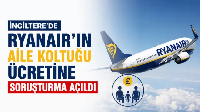 Ryanair uçağı ve çocuklu aileler için ücretli koltuk uygulamasına ilişkin soruşturma