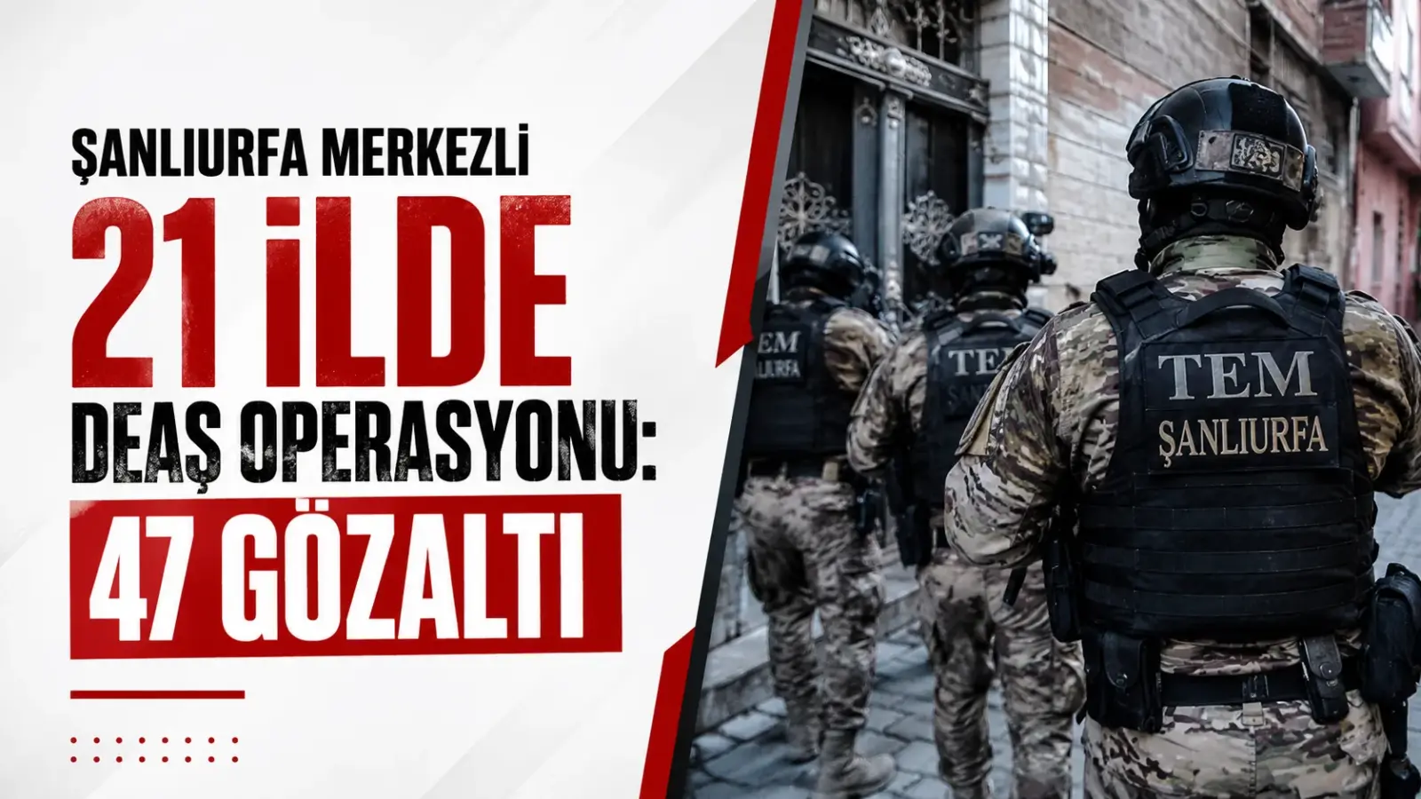 Şanlıurfa merkezli 21 ilde DEAŞ operasyonunda gözaltına alınanlar ve ele geçirilen materyaller