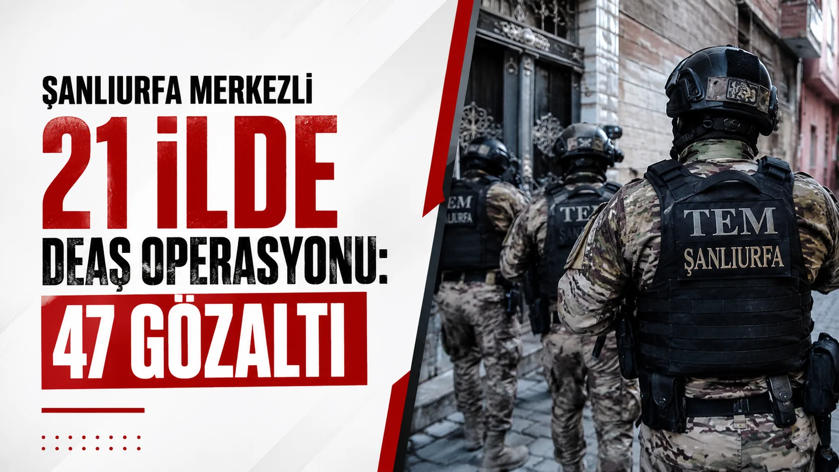Şanlıurfa merkezli 21 ilde DEAŞ operasyonunda gözaltına alınanlar ve ele geçirilen materyaller
