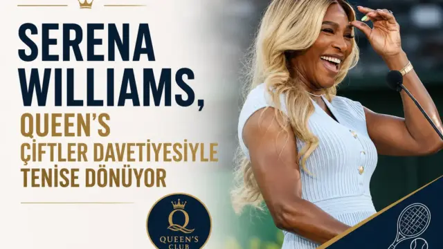 Serena Williams’ın Queen’s turnuvasında kortlara dönüşü