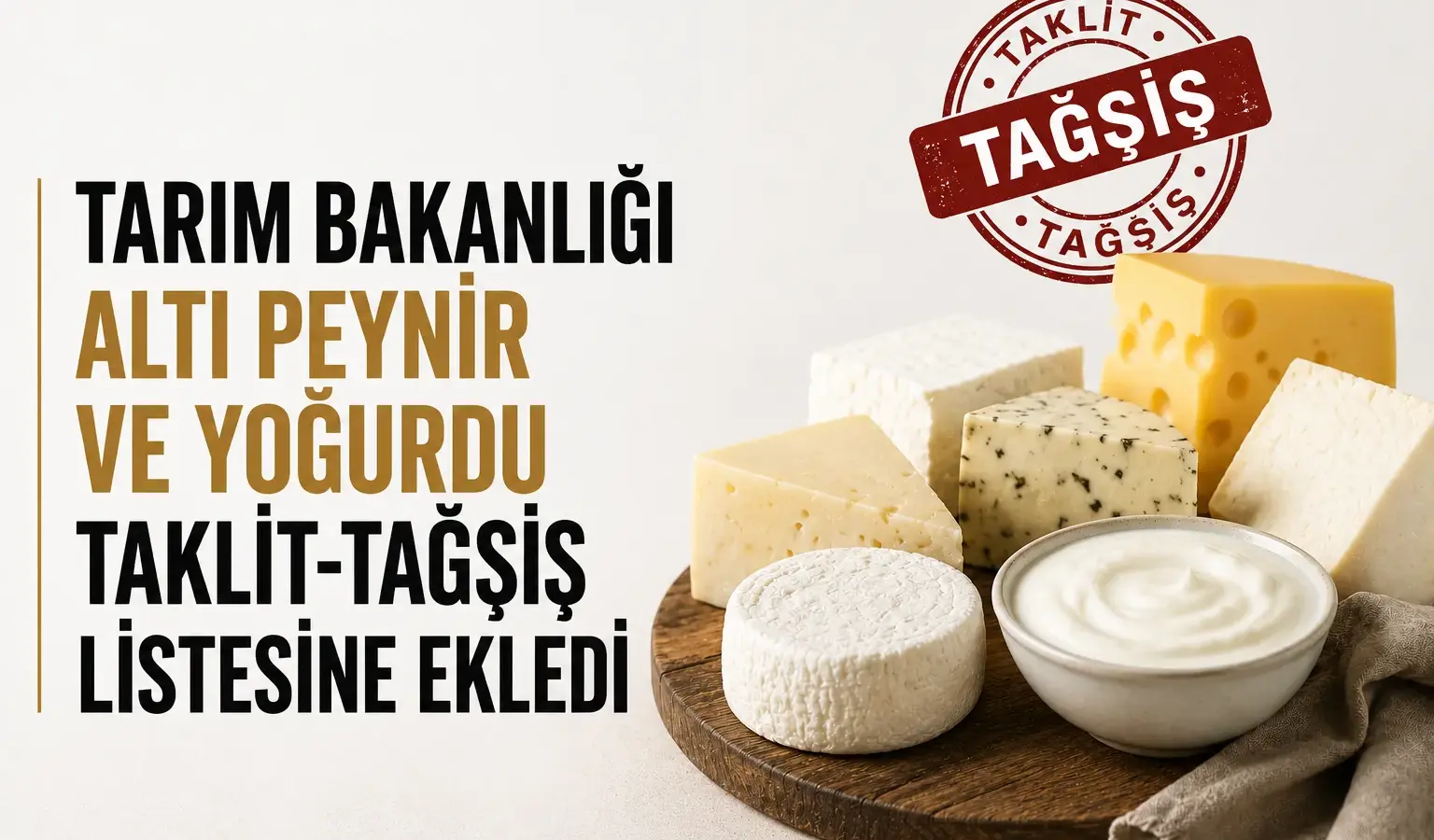 Tarım ve Orman Bakanlığı taklit tağşiş listesine eklenen peynir ve yoğurt ürünleri