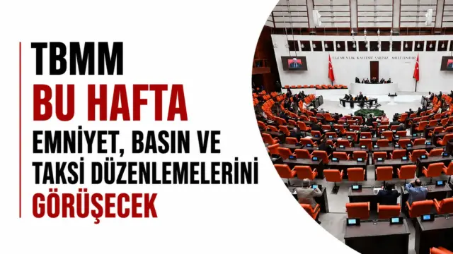 TBMM Genel Kurulu'nda 16 Haziran'da görüşülecek emniyet, basın ve taksi düzenlemeleri