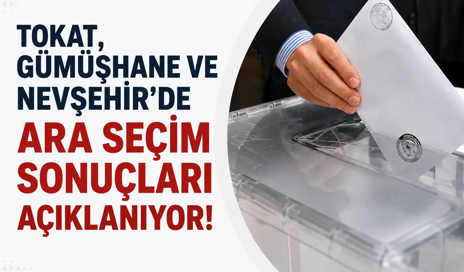 Tokat, Gümüşhane ve Nevşehir’de ara seçim sonuçlarının açıklandığı sandıklar