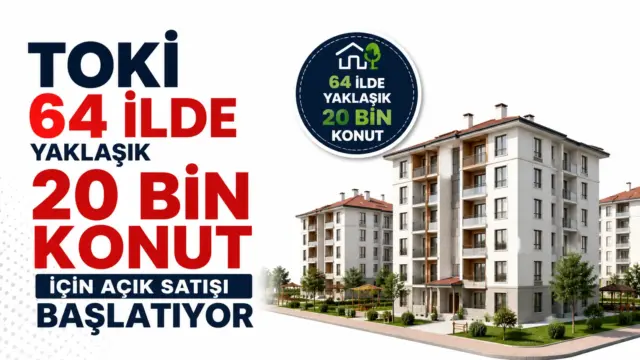 TOKİ'nin 64 ilde başlatacağı yaklaşık 20 bin konutluk açık satış kampanyası