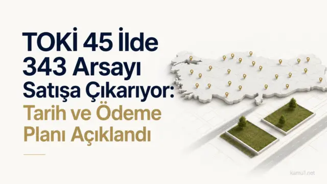 TOKİ'nin 45 ilde satışa çıkaracağı 343 arsa için açık artırma duyurusu
