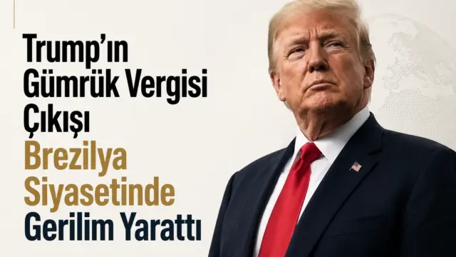 Donald Trump’ın gümrük vergisi çıkışının Brezilya siyasetinde yarattığı gerilimi anlatan görsel