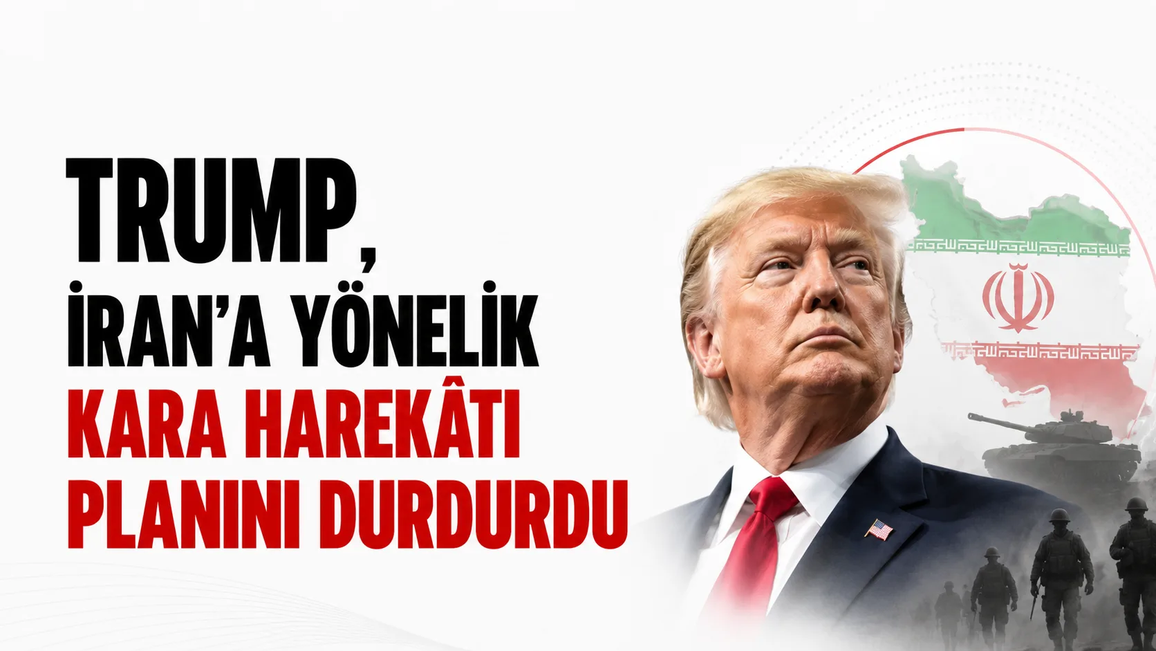 Donald Trump ve İran’a yönelik kara harekâtı planı iddiasına ilişkin haber
