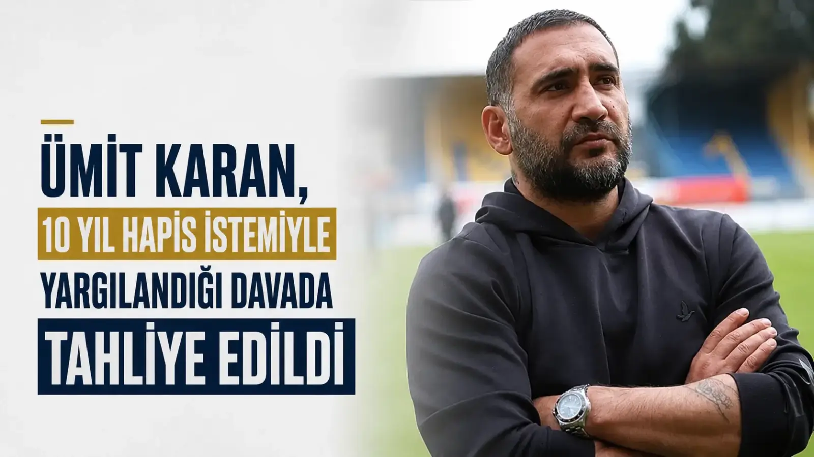 Ümit Karan hakkında görülen davada tahliye kararı verildi