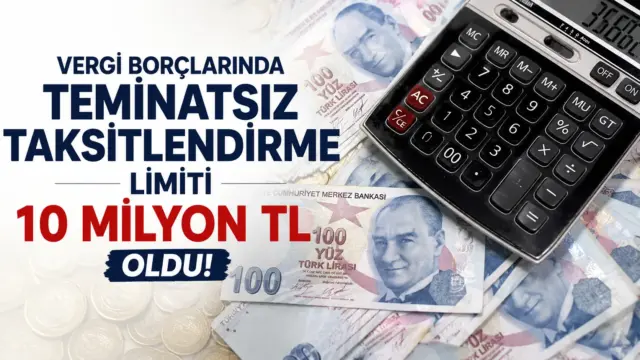 Vergi borçlarında teminatsız tecil limitinin 10 milyon TL'ye çıkarılmasını anlatan düzenleme